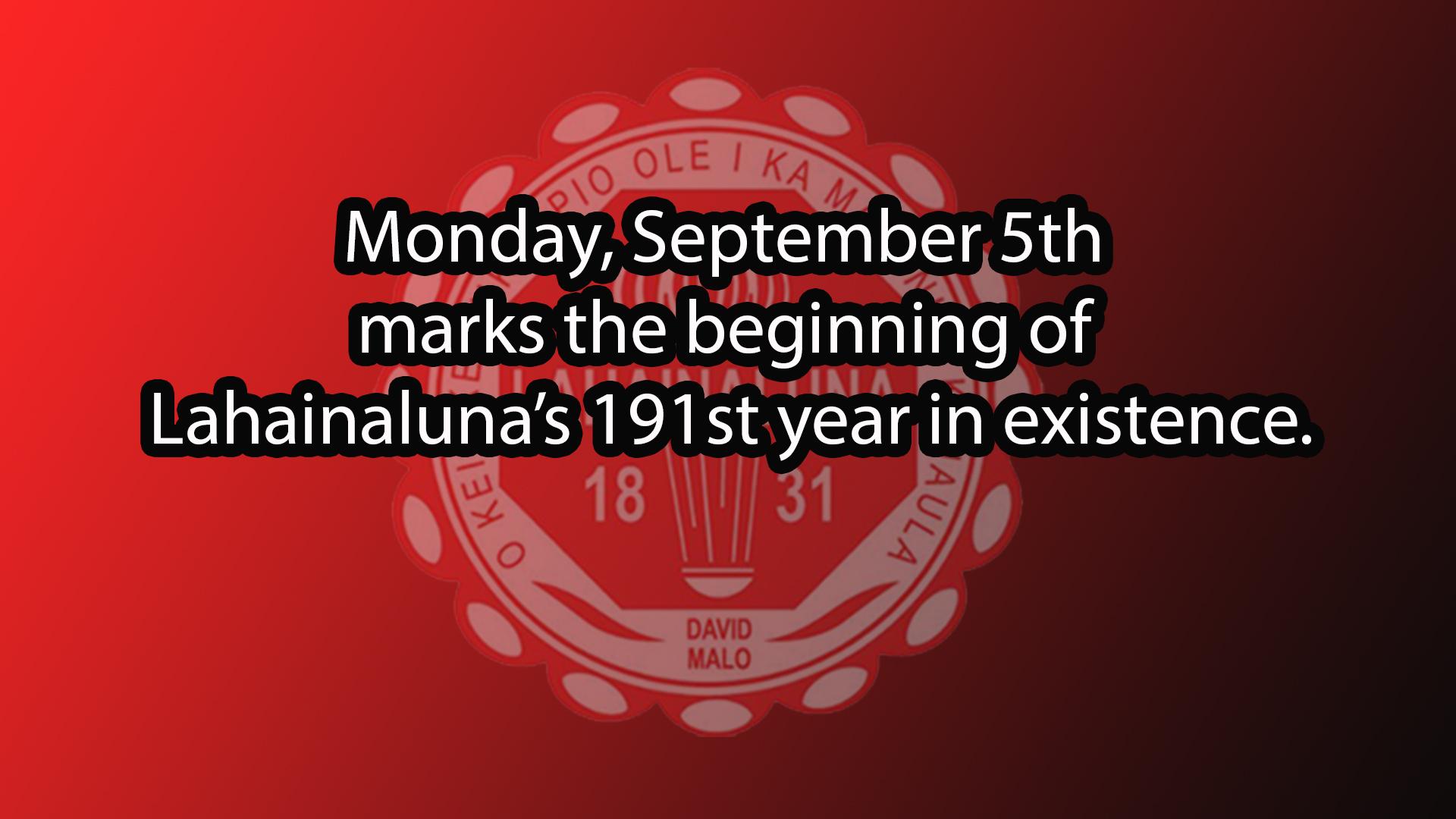 Monday, September 5th marks the beginning of Lahainaluna’s 191st year in existence.